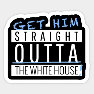 Get Him Stright Outta The White house Vote Sticker